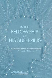 Cover image for In the Fellowship of His Suffering: A Theological Interpretation of Mental Illness--A Focus on  Schizophrenia