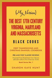 Cover image for (My Version) the Best 17Th Century Virginia, Maryland and Massachusetts Black Cooks: First Thanksgiving and Christmas Emanuel Cookbook