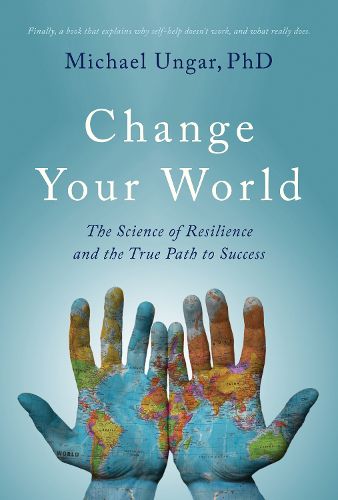 Cover image for Change Your World: The Science of Resilience and the True Path to Success
