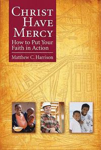 Cover image for Christ Have Mercy: How to Put Your Faith in Action