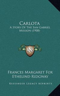 Cover image for Carlota: A Story of the San Gabriel Mission (1908)