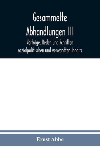 Cover image for Gesammelte Abhandlungen III: Vortrage, Reden und Schriften sozialpolitischen und verwandten Inhalts