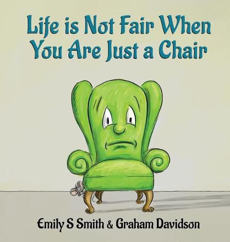 Life is Not Fair When You Are Just a Chair: Hardcover