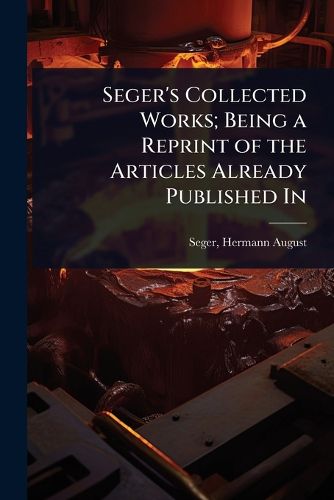 Cover image for Seger's Collected Works; Being a Reprint of the Articles Already Published In