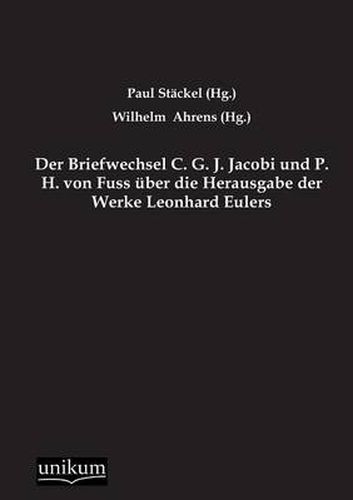 Der Briefwechsel C. G. J. Jacobi Und P. H. Von Fuss Uber Die Herausgabe Der Werke Leonhard Eulers