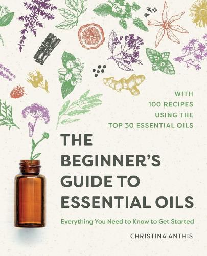 Cover image for The Beginner's Guide to Essential Oils: Everything You Need to Know to Get Started