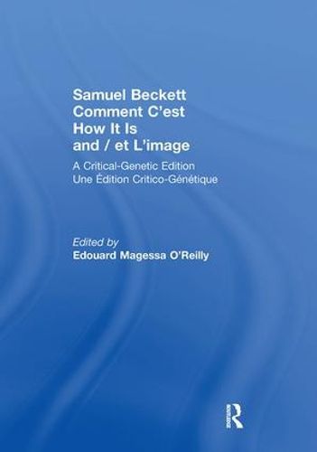 Cover image for Samuel Beckett Comment C'est How It Is And / et L'image: A Critical-Genetic Edition Une Edition Critic-Genetique