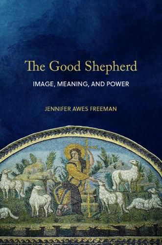 Cover image for The Good Shepherd: Image, Meaning, and Power