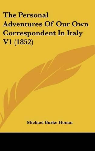 Cover image for The Personal Adventures of Our Own Correspondent in Italy V1 (1852)