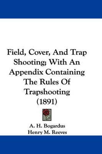 Field, Cover, and Trap Shooting; With an Appendix Containing the Rules of Trapshooting (1891)