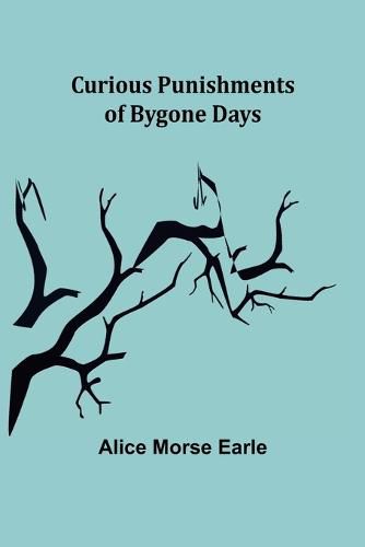 Cover image for Curious Punishments of Bygone Days