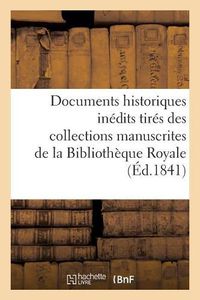 Cover image for Documents Historiques Inedits Tires Des Collections Manuscrites de la Bibliotheque Royale: Et Des Archives Ou Des Bibliotheques Des Departements