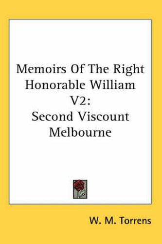 Cover image for Memoirs of the Right Honorable William V2: Second Viscount Melbourne