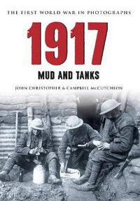 Cover image for 1917 The First World War in Photographs: Mud and Tanks