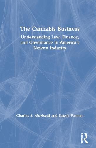 Cover image for The Cannabis Business: Understanding Law, Finance, and Governance in America's Newest Industry