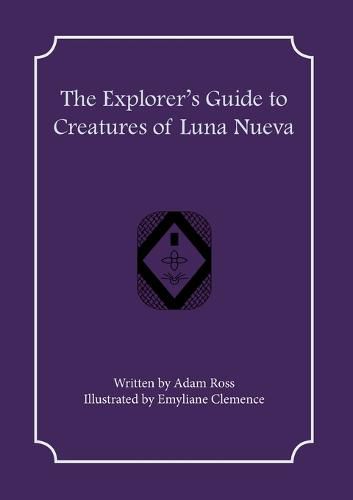 The Explorer's Guide to Creatures of Luna Nueva