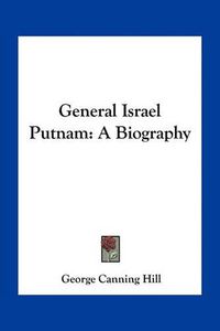 Cover image for General Israel Putnam: A Biography