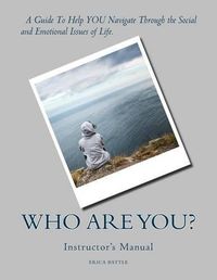 Cover image for Who Are You? A Guide to Help Adolescents Navigate Through the Social and Emotional Issues of Life