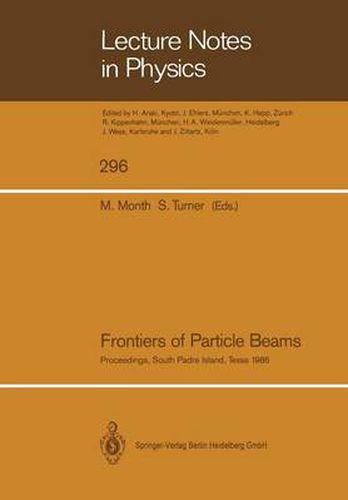 Cover image for Frontiers of Particle Beams: Proceedings of a Topical Course, Held by the Joint US-CERN School on Particle Accelerators at South Padre Island, Texas, October 23-29, 1986