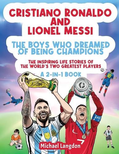 Cover image for Cristiano Ronaldo And Lionel Messi - The Boys Who Dreamed of Being Champions