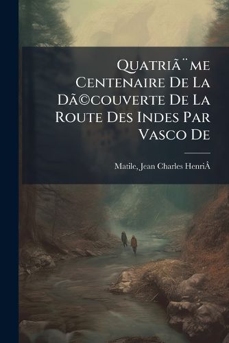 Cover image for Quatri Me Centenaire de La D Couverte de La Route Des Indes Par Vasco de