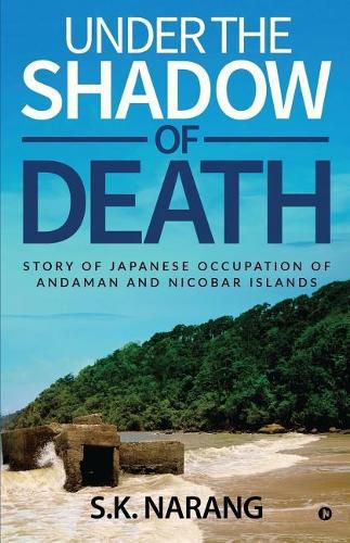 Cover image for Under the Shadow of Death: Story of Japanese Occupation of Andaman and Nicobar Islands