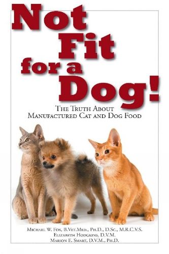 Cover image for Not Fit For a Dog! The truth About Manufactured Cat and Dog Food