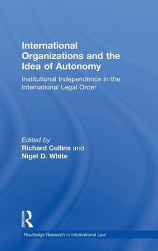 Cover image for International Organizations and the Idea of Autonomy: Institutional Independence in the International Legal Order