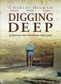 Cover image for Digging Deep: A Journey into Southeast Asia's past