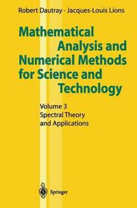 Cover image for Mathematical Analysis and Numerical Methods for Science and Technology: Volume 3 Spectral Theory and Applications