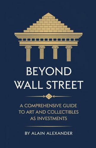 Cover image for Beyond Wall Street A Comprehensive Guide to Art and Collectibles as Investments