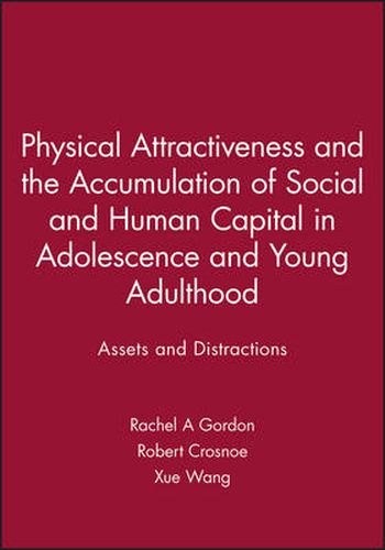 Physical Attractiveness and the Accumulation of Social and Human Capital in Adolescence and Young Adulthood: Assets and Distractions