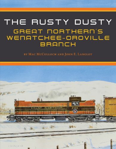 Cover image for The Rusty Dusty: Great Northern's Wenatchee'&#154;&#128;&#154;&#154;&#128;&#154; '&#154;&#128; Branch