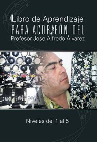 Cover image for Libro de Aprendizaje Para Acordeon del Profesor Jose Alfredo Alvarez: Niveles del 1 Al 5