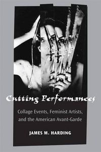 Cover image for Cutting Performances: Collage Events, Feminist Artists, and the American Avant-Garde