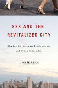 Cover image for Sex and the Revitalized City: Gender, Condominium Development, and Urban Citizenship