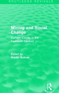 Cover image for Mining and Social Change (Routledge Revivals): Durham County in the Twentieth Century