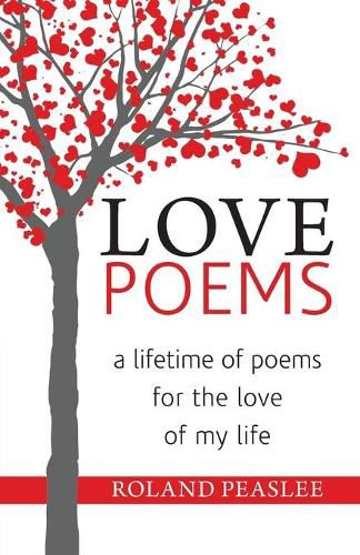 Cover image for Love Poems: A Lifetime of Poems for the Love of My Life