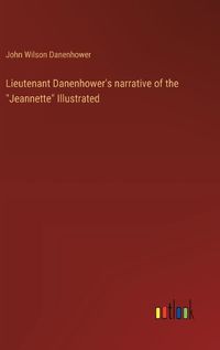 Cover image for Lieutenant Danenhower's narrative of the "Jeannette" Illustrated