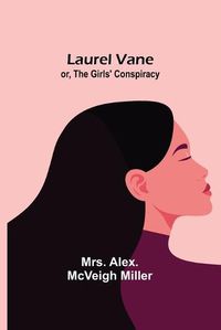 Cover image for Laurel Vane; or, The Girls' Conspiracy