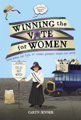 Cover image for Imagine You Were There... Winning the Vote for Women