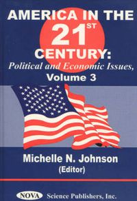 Cover image for America in the 21st Century: Political & Economic Issues - Volume 3