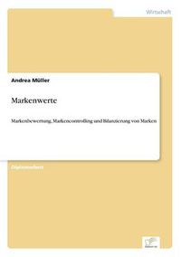 Cover image for Markenwerte: Markenbewertung, Markencontrolling und Bilanzierung von Marken