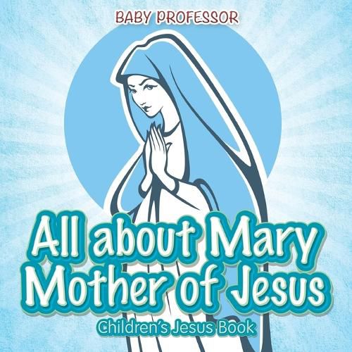 Cover image for All about Mary Mother of Jesus Children's Jesus Book