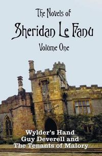 Cover image for The Novels of Sheridan Le Fanu, Volume One, including (complete and unabridged: Wylder's Hand, Guy Deverell and The Tenants of Malory