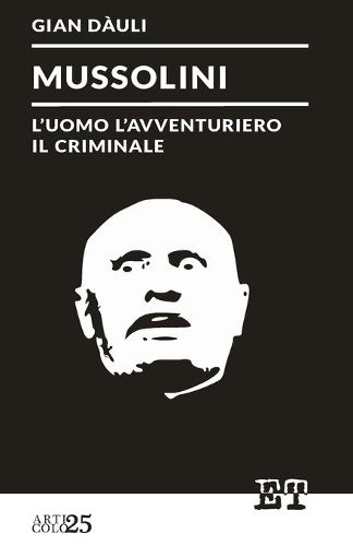 Cover image for Mussolini - l'uomo l'avventuriero il criminale