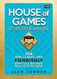 Cover image for House of Games: Question Smash: 104 New, Classic and Fiendishly Difficult Rounds