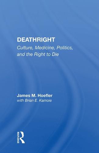 Cover image for Deathright: Culture, Medicine, Politics, and the Right to Die