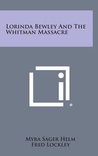 Cover image for Lorinda Bewley and the Whitman Massacre