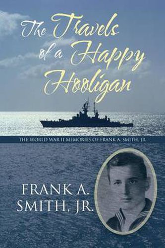 Cover image for The Travels of a Happy Hooligan: The World War II Memories of Frank A. Smith, Jr.